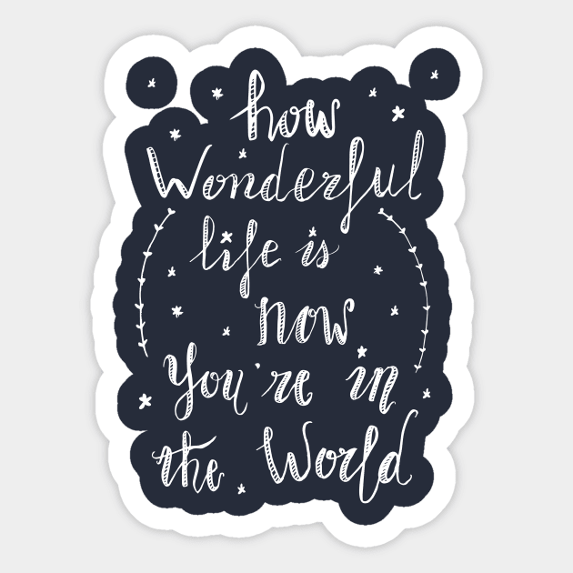 How wonderful life is now you are in the world (by Rok) Sticker by LegendaryPhoenix